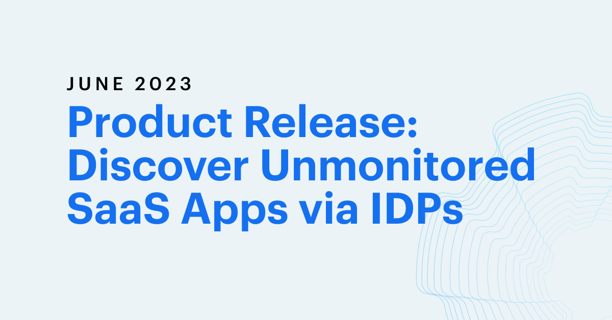 Product Update: Discover Unmonitored SaaS Applications via Identity Providers