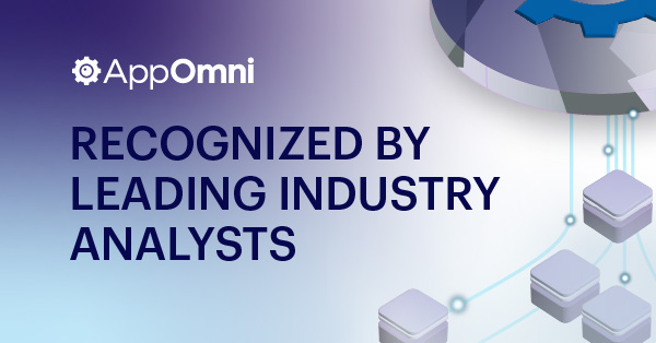 AppOmni Receives Analyst Recognition for Market-Leading SSPM Solution