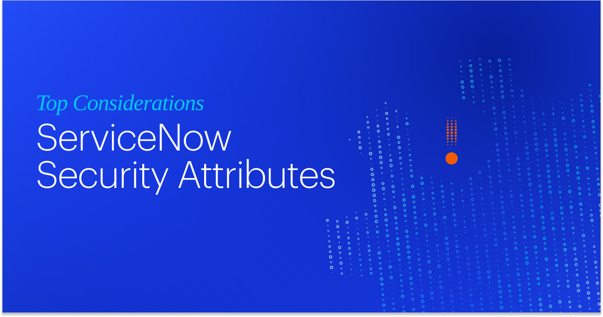 Balancing Act: Navigating the Advantages and Risks of ServiceNow’s New Security Attributes
