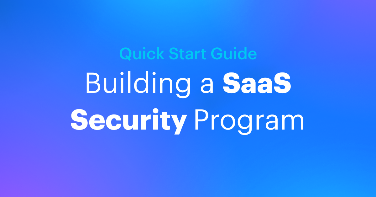 Building A SaaS Security Program: A Quick Start Guide