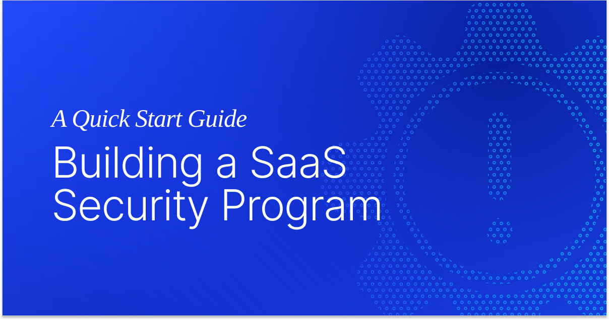 Building A SaaS Security Program: A Quick Start Guide
