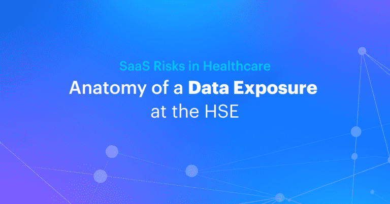 SaaS Risks in Healthcare: Anatomy of a Data Exposure at the HSE | AppOmni