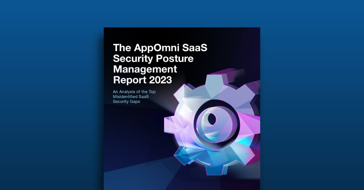 The AppOmni SaaS Security Posture Management Report 2023