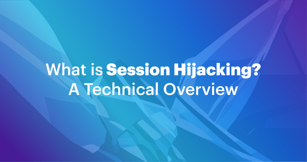 What is Session Hijacking? A Technical Overview