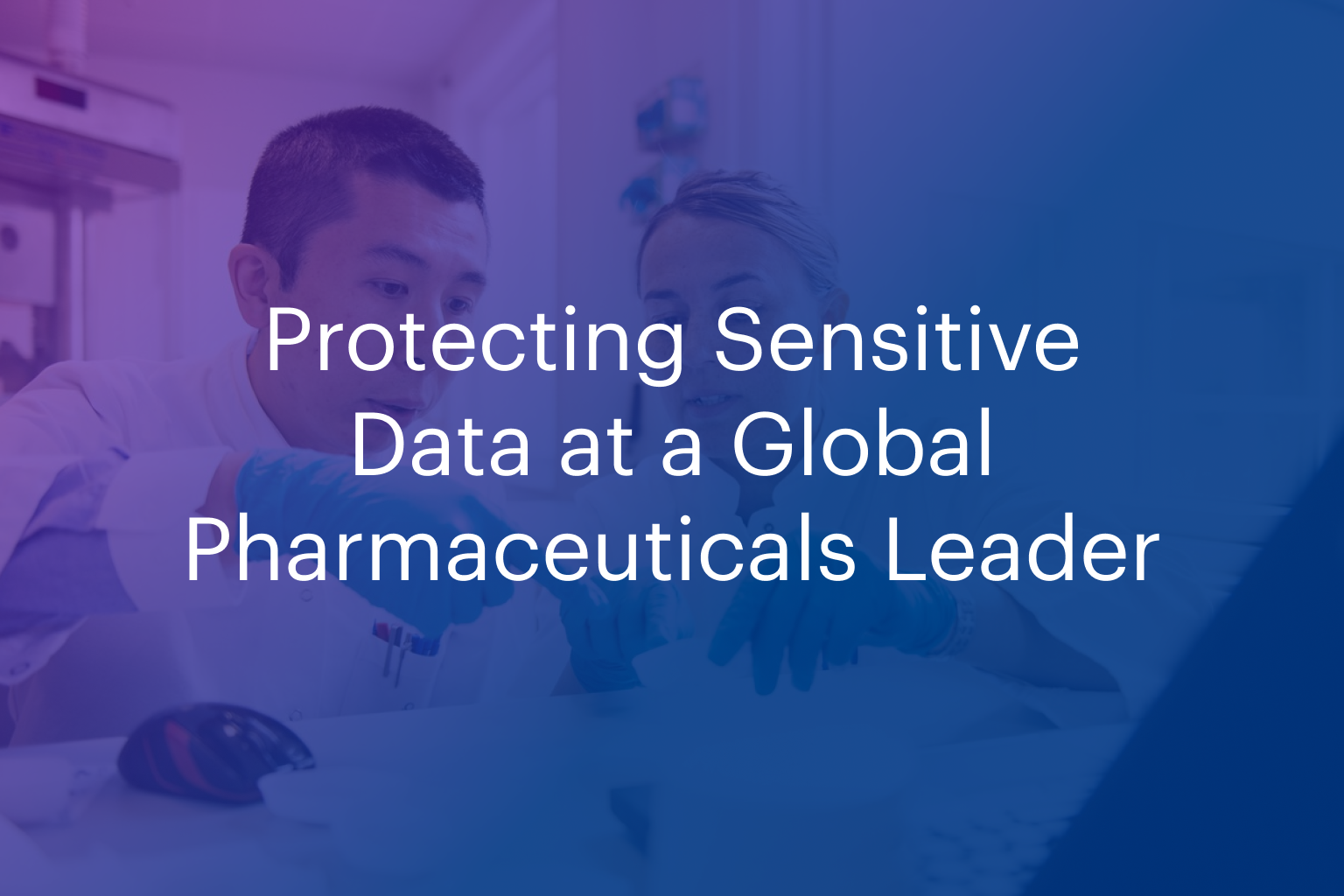 Global pharmaceuticals leader protects highly sensitive data in SaaS estate