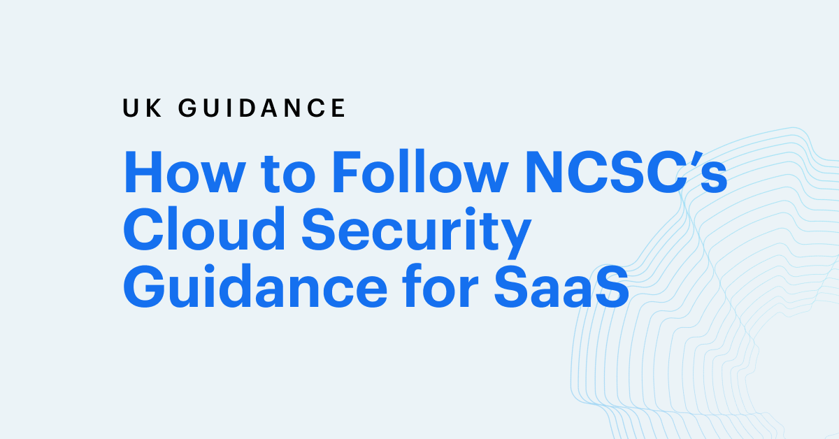 How to Follow NCSC’s Cloud Security Guidance for SaaS