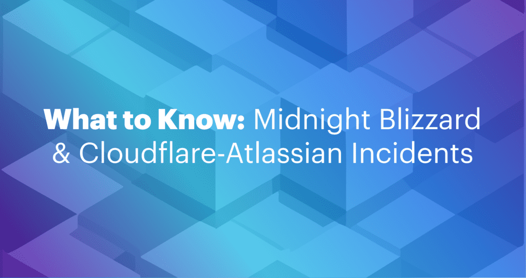 Midnight Blizzard and Cloudflare-Atlassian Cybersecurity Incidents