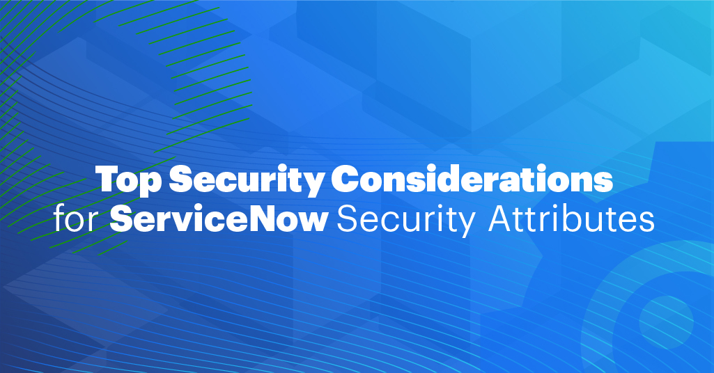Navigating the Advantages and Risks of ServiceNow's New Security Attributes | AppOmni