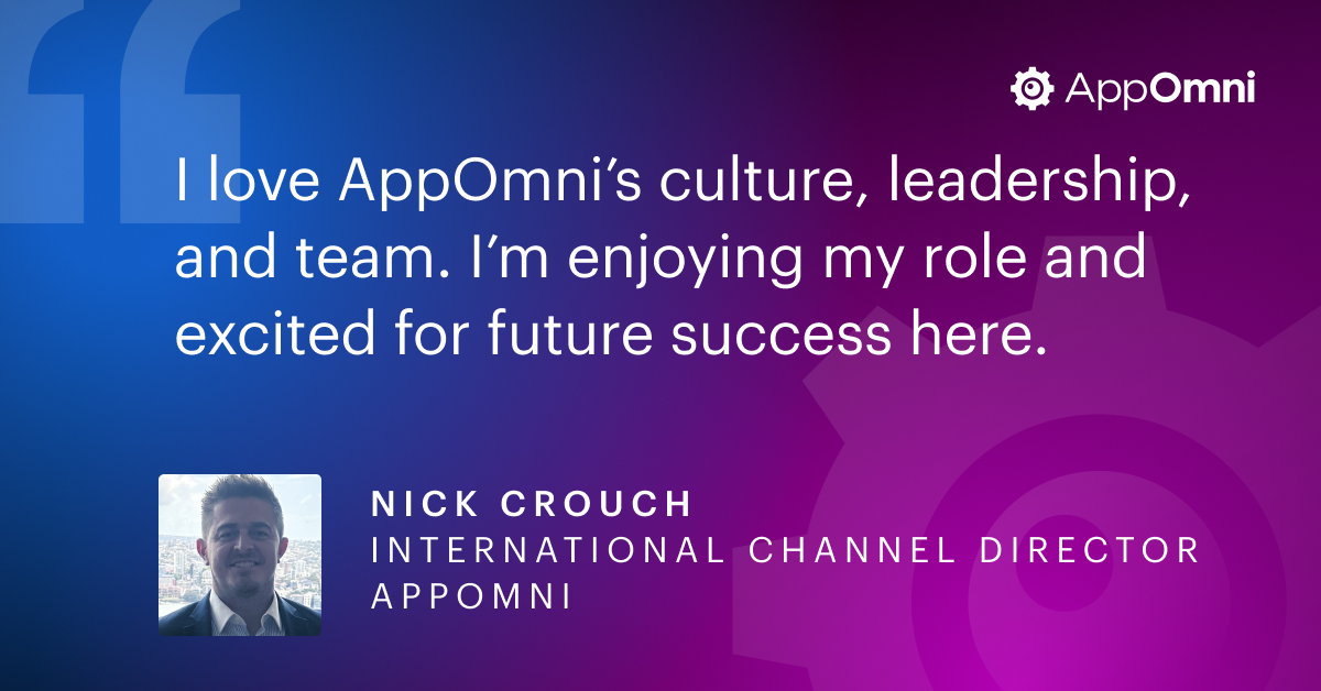 Employee Spotlight: Nick Crouch, International Channel Director @ AppOmni