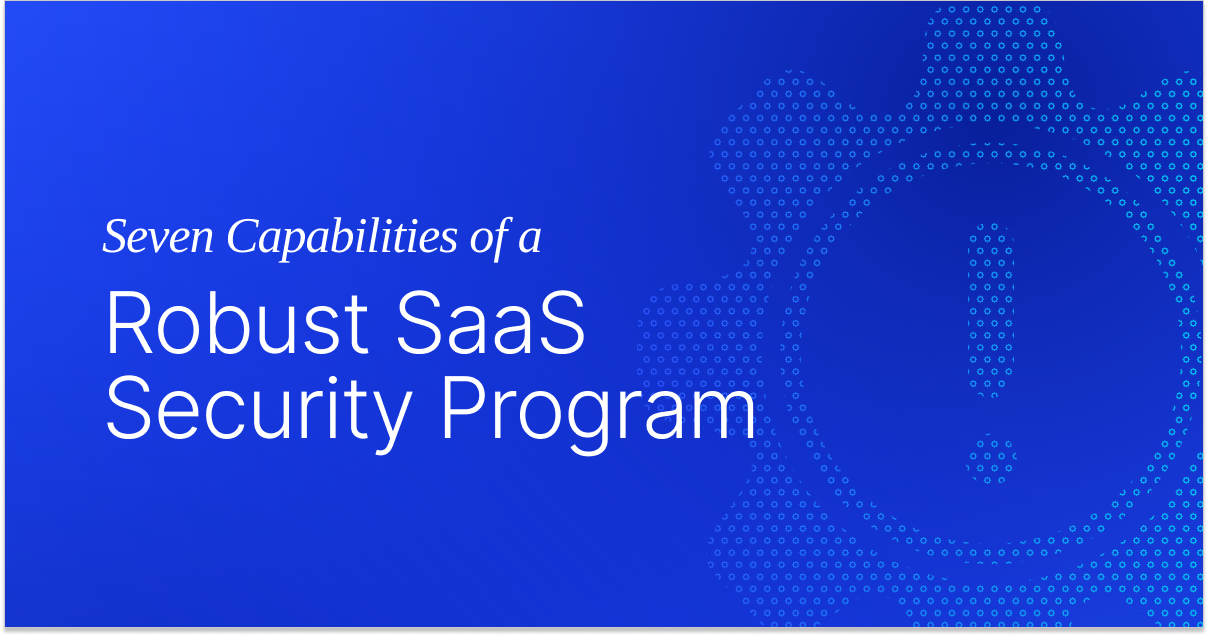 Seven Capabilities of a Robust SaaS Security Program