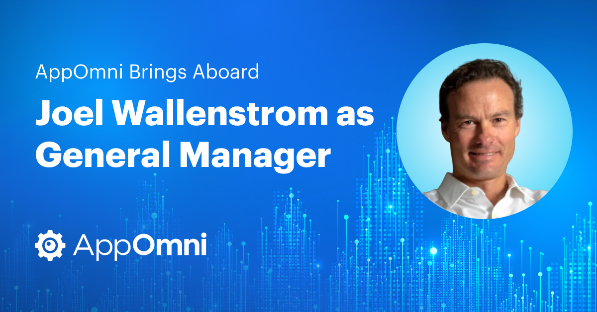 AppOmni brings aboard Joel Wallenstrom as General Manager