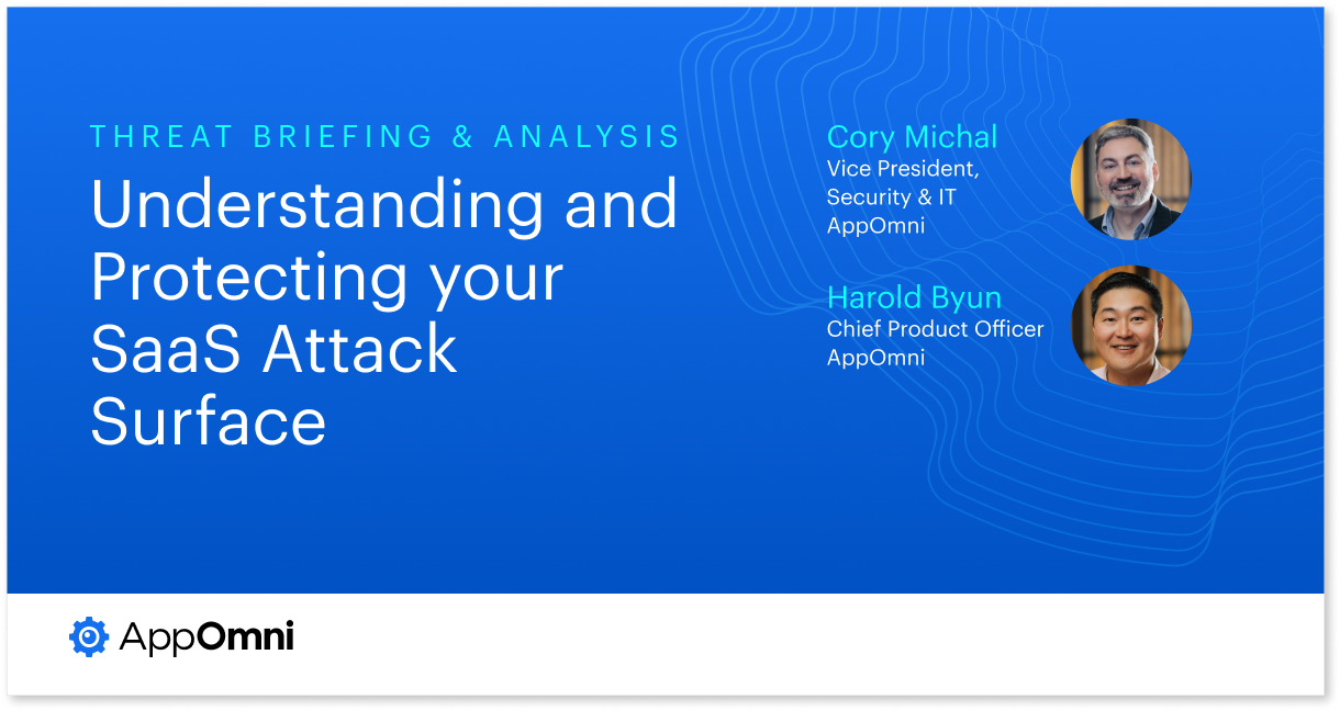 Understand and Protect Your SaaS Attack Surface — Threat Briefing & Analysis