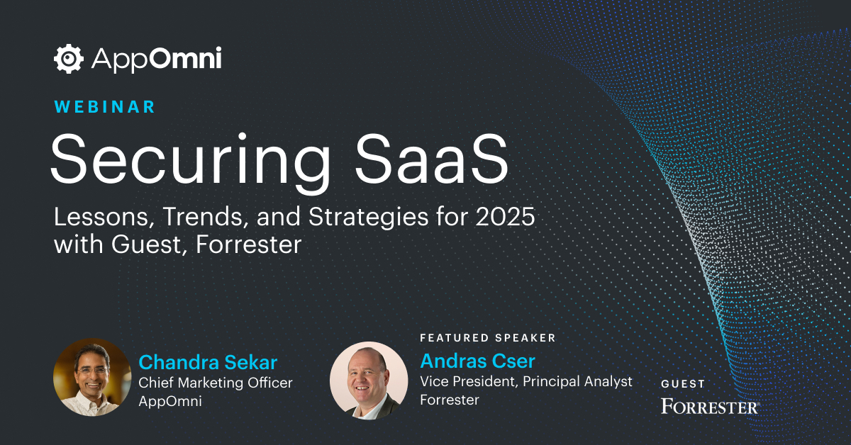 Securing SaaS – Lessons, Trends, and Strategies for 2025 with Guest Forrester