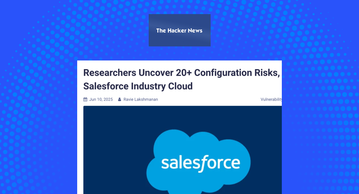 Researchers Uncover 20+ Configuration Risks, Including Five CVEs, in Salesforce Industry Cloud