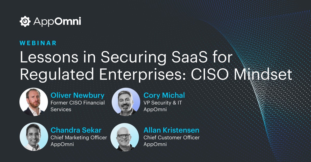 Lessons in Securing SaaS for Regulated Enterprises – CISO Mindset