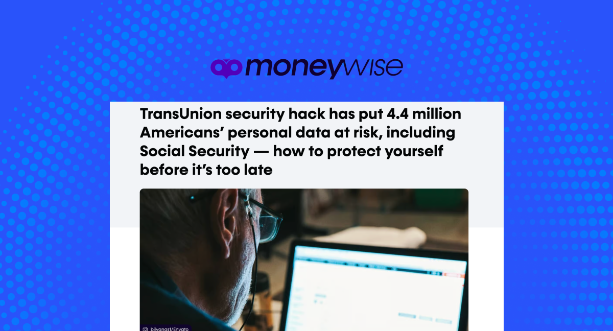 TransUnion security hack has put 4.4 million Americans’ personal data at risk, including Social Security — how to protect yourself before it’s too late