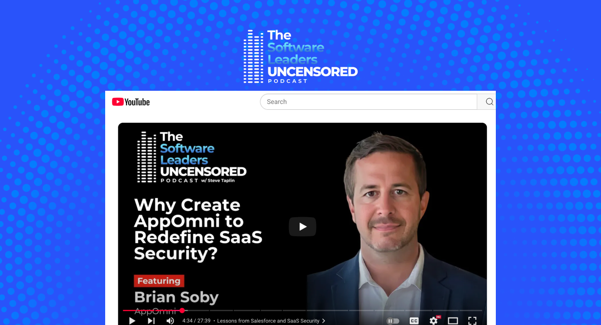 AppOmni on The Software Leaders Uncensored Podcast: Why Create AppOmni to Redefine SaaS Security?
