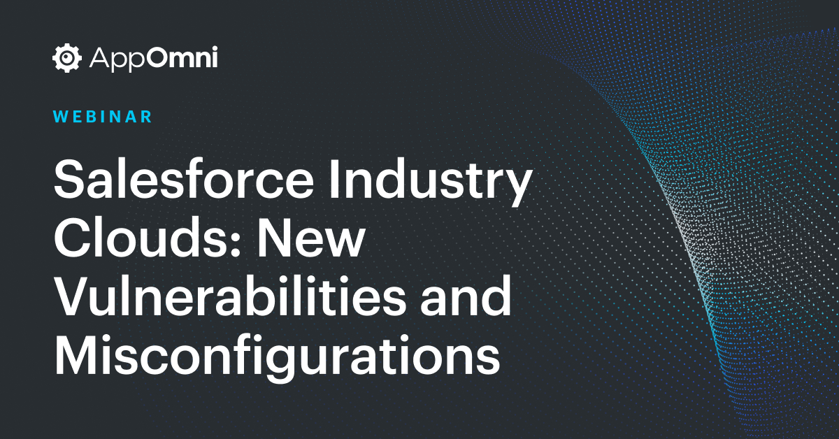 Salesforce Industry Clouds: New Vulnerabilities and Misconfigurations