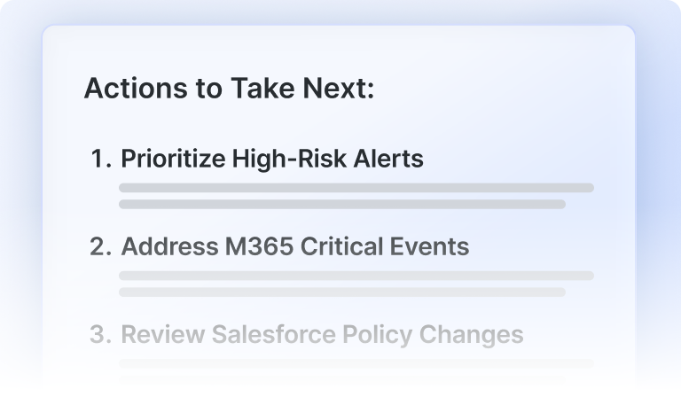A card showing a prioritized list titled Actions to Take Next with three items: Prioritize High-Risk Alerts, Address M365 Critical Events, and Review Salesforce Policy Changes.
